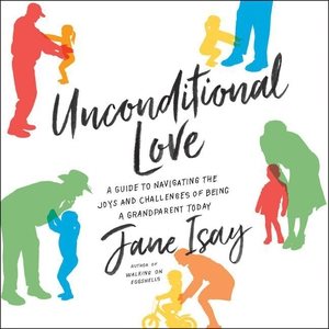 Seller image for Unconditional Love : A Guide to Navigating the Joys and Challenges of Being a Grandparent Today for sale by GreatBookPrices