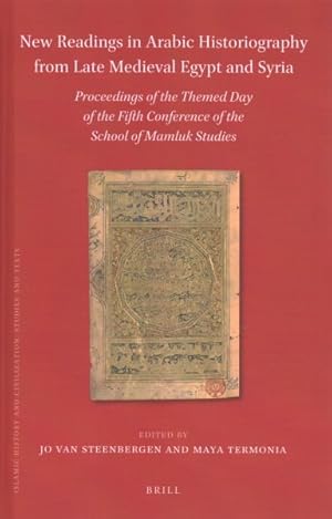 Image du vendeur pour New Readings in Arabic Historiography from Late Medieval Egypt and Syria : Proceedings of the Themed Day of the Fifth Conference of the School of Mamluk Studies mis en vente par GreatBookPrices