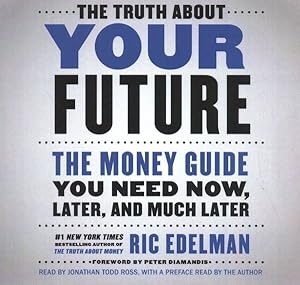 Image du vendeur pour Truth About Your Future : The Money Guide You Need Now, Later, and Much Later mis en vente par GreatBookPrices