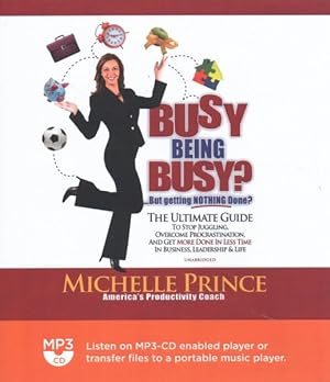 Seller image for Busy Being Busy . but Getting Nothing Done? : The Ultimate Guide to Stop Juggling, Overcome Procrastination, and Get More Done in Less Time in Business, Leadership & Life for sale by GreatBookPrices