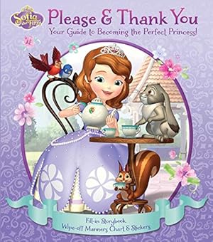 Bild des Verkufers fr Disney Sofia the First: Please & Thank You: Your Guide to Becoming the Perfect Princess! (Disney Junior, Sofia the First) zum Verkauf von WeBuyBooks