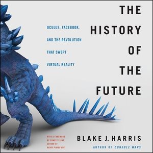 Image du vendeur pour History of the Future : Oculus, Facebook, and the Revolution That Swept Virtual Reality: Library Edition mis en vente par GreatBookPrices