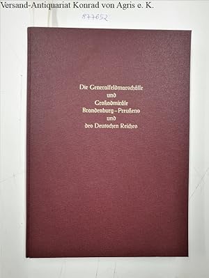 Die Generalfeldmarschälle und Großadmiräle Brandenburg-Preußens und des Deutschen Reiches : eine ...