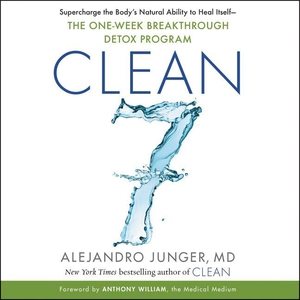 Seller image for Clean7 : Supercharge the Body?s Natural Ability to Heal Itself: The One-Week Breakthrough Detox Program for sale by GreatBookPrices