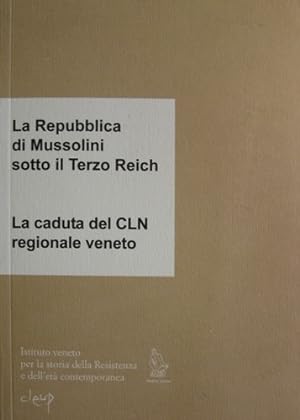 Immagine del venditore per La Repubblica di Mussolini sotto il Terzo Reich. La caduta del CLN regionale veneto. venduto da FIRENZELIBRI SRL
