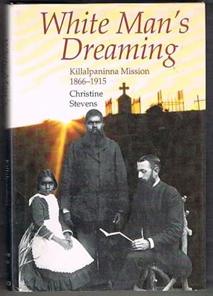 Seller image for White Man's Dreaming: Killalpaninna Mission 1866-1915 for sale by Fine Print Books (ABA)