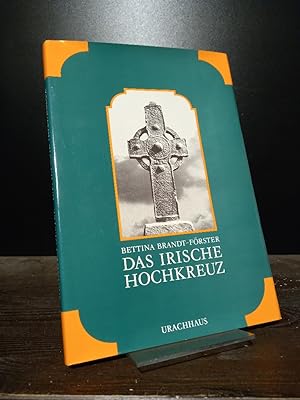 Das irische Hochkreuz. Ursprung, Entwicklung, Gestalt. [Von Bettina Brandt-Förster].