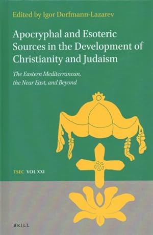Bild des Verkufers fr Apocryphal and Esoteric Sources in the Development of Christianity and Judaism : The Eastern Mediterranean, the Near East, and Beyond zum Verkauf von GreatBookPrices