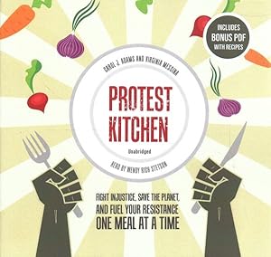 Image du vendeur pour Protest Kitchen : Fight Injustice, Save the Planet, and Fuel Your Resistance One Meal at a Time mis en vente par GreatBookPrices