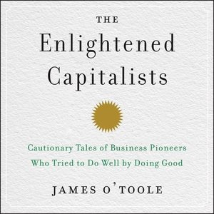 Seller image for Enlightened Capitalists : Cautionary Tales of Business Pioneers Who Tried to Do Well by Doing Good for sale by GreatBookPrices