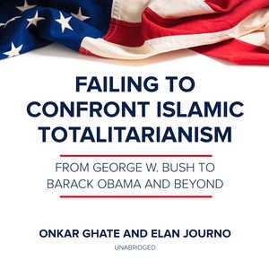 Imagen del vendedor de Failing to Confront Islamic Totalitarianism : From George W. Bush to Barack Obama and Beyond a la venta por GreatBookPrices