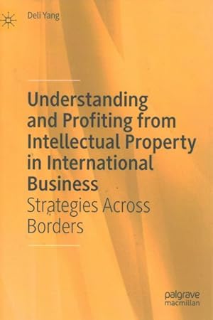 Seller image for Understanding and Profiting from Intellectual Property in International Business : Strategies Across Borders for sale by GreatBookPrices