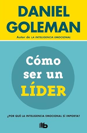Seller image for Cmo ser un lder/ What Makes a Leader : por Qu La Inteligencia Emocional S Importa? / Why Does Emotional Intelligence Matter? -Language: spanish for sale by GreatBookPrices