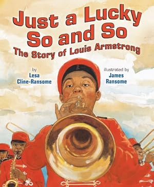 Imagen del vendedor de Just a Lucky So and So : The Story of Louis Armstrong a la venta por GreatBookPrices