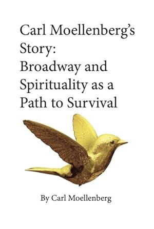 Seller image for Carl Moellenberg's Story : Broadway and Spirituality As a Path to Survival for sale by GreatBookPrices
