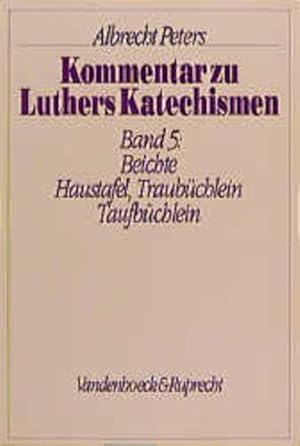 Bild des Verkufers fr Kommentar zu Luthers Katechismen, Band 5: Beichte, Haustafel, Traubchlein, Taufbchlein. zum Verkauf von Antiquariat Thomas Haker GmbH & Co. KG