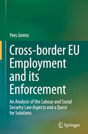 Seller image for Cross-border EU Employment and its Enforcement : An Analysis of the Labour and Social Security Law Aspects and a Quest for Solutions for sale by AHA-BUCH GmbH