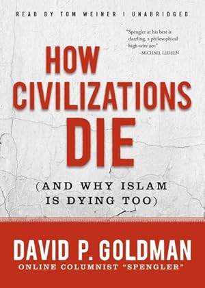 Imagen del vendedor de How Civilizations Die : And Why Islam Is Dying Too a la venta por GreatBookPrices