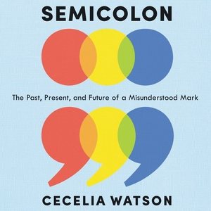 Seller image for Semicolon : The Past, Present, and Future of a Misunderstood Mark for sale by GreatBookPrices