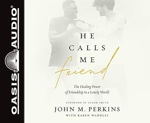 Imagen del vendedor de He Calls Me Friend : The Healing Power of Friendship in a Lonely World a la venta por GreatBookPrices