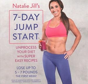 Imagen del vendedor de Natalie Jill's 7-Day Jump Start : Unprocess Your Diet With Super Easy Recipes-Lose Up to 5-7 Pounds the First Week! a la venta por GreatBookPrices