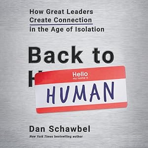 Bild des Verkufers fr Back to Human : How Great Leaders Create Connection in the Age of Isolation zum Verkauf von GreatBookPrices