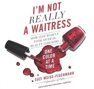 Imagen del vendedor de I'm Not Really a Waitress : How One Woman Took over the Beauty Industry One Color at a Time a la venta por GreatBookPrices
