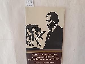 Seller image for Cmo llegar a ser lder y un buen administrador de tu cmara o asociacin civil. for sale by Librera "Franz Kafka" Mxico.