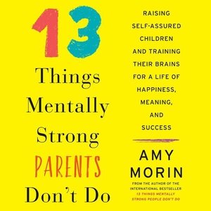 Immagine del venditore per 13 Things Mentally Strong Parents Don't Do : Raising Self-assured Children and Training Their Brains for a Life of Happiness, Meaning, and Success venduto da GreatBookPrices