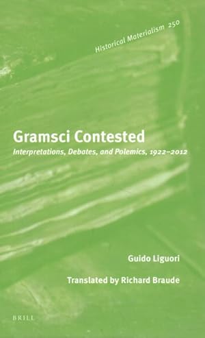 Bild des Verkufers fr Gramsci Contested : Interpretations, Debates, and Polemics, 1922-2012 zum Verkauf von GreatBookPrices