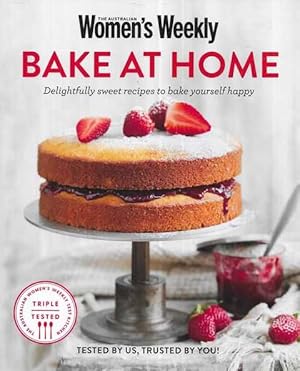 Bake At Home: Delightfully Sweet Recipes to Bake Yourself Happy