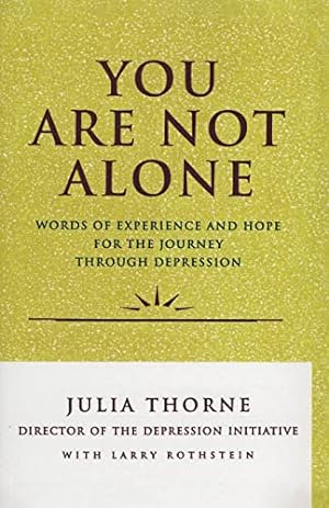 Seller image for You Are Not Alone: Words of Experience and Hope for the Journey Through Depression for sale by Reliant Bookstore