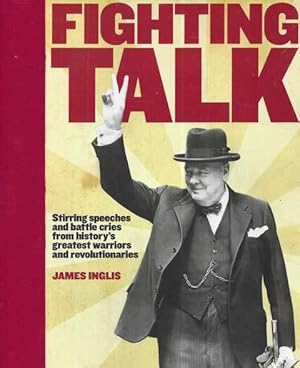 Seller image for Fighting Talk : The Most Stirring Speeches, Surrenders, Battle Cries and Fighting Words in History for sale by Leura Books
