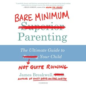 Seller image for Bare Minimum Parenting : The Ultimate Guide to Not Quite Ruining Your Child for sale by GreatBookPrices