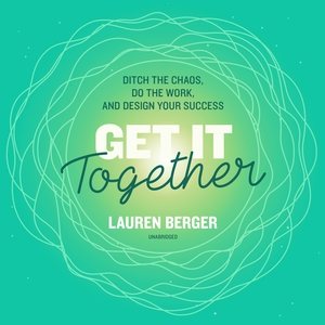 Image du vendeur pour Get It Together : Ditch the Chaos, Do the Work, and Design Your Success mis en vente par GreatBookPrices