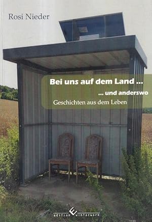 Bei uns auf dem Land . und anderswo : Geschichten aus dem Leben.