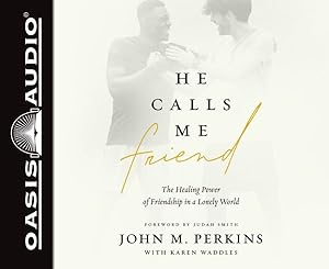 Imagen del vendedor de He Calls Me Friend : The Healing Power of Friendship in a Lonely World a la venta por GreatBookPricesUK
