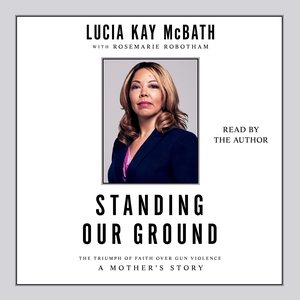Seller image for Standing Our Ground : The Triumph of Faith over Gun Violence: A Mother's Story for sale by GreatBookPricesUK