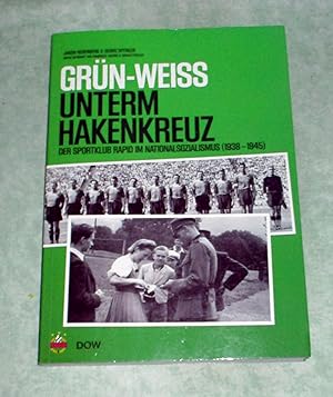 Bild des Verkufers fr Grn-Weiss unterm Hakenkreuz. Der Sportklub Rapid im Nationalsozialismus (1938 - 1945). zum Verkauf von Antiquariat  Lwenstein