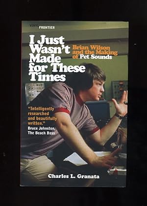 I JUST WASN'T MADE FOR THESE TIMES: BRIAN WILSON AND THE MAKING OF PET SOUNDS [Paperback original]