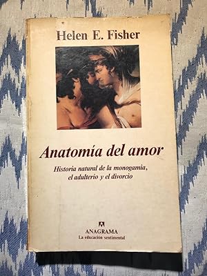 Seller image for Anatoma del amor. Historia natural de la monogamia, el adulterio y el divorcio for sale by Campbell Llibres