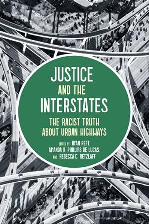Immagine del venditore per Justice and the Interstates : The Racist Truth About Urban Highways venduto da GreatBookPrices