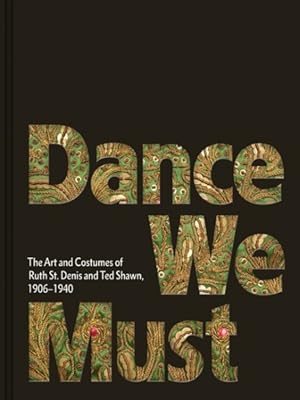 Imagen del vendedor de Dance We Must : The Art and Costumes of Ruth St. Denis and Ted Shawn, 1906?1940 a la venta por GreatBookPricesUK