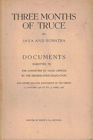 Seller image for Three months of truce on Java and Sumatra. Documents submitted to the Committee of good offices by the Netherlands delegation. 17 January 1948 up to 30 April 1948 for sale by Antiquariaat van Starkenburg