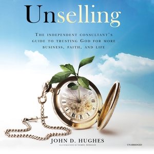 Image du vendeur pour Unselling : The Independent Consultant's Guide to Trusting God for More Business, Faith, and Life mis en vente par GreatBookPricesUK