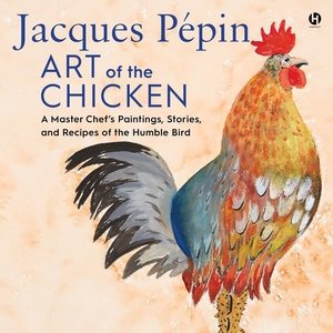 Image du vendeur pour Jacques P pin Art of the Chicken : A Master Chef  s Paintings, Stories, and Recipes of the Humble Bird; Library Edition mis en vente par GreatBookPricesUK