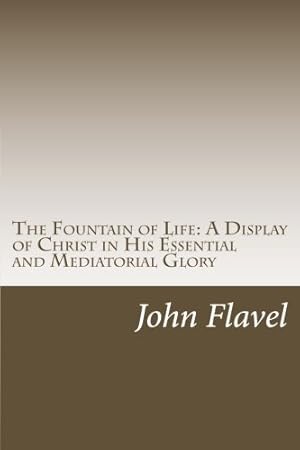 Seller image for The Fountain of Life--A Display of Christ in His Essential and Mediatorial Glory: Volume I of the Works of John Flavel for sale by Pieuler Store