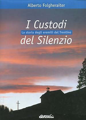 Bild des Verkufers fr I Custodi del Silenzio. Storia degli eremiti del Trentino zum Verkauf von Studio Bibliografico Marini