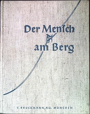 Bild des Verkufers fr Der Mensch am Berg : Von d. Freude, d. Kampf u. d. Kameradschaft d. Bergsteiger ; Ein Bildbericht. zum Verkauf von books4less (Versandantiquariat Petra Gros GmbH & Co. KG)