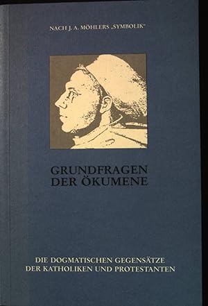 Seller image for Grundfragen der kumene : die dogmatischen Gegenstze der Katholiken und Protestanten ; nach Johann Adam Mhlers "Symbolik". for sale by books4less (Versandantiquariat Petra Gros GmbH & Co. KG)